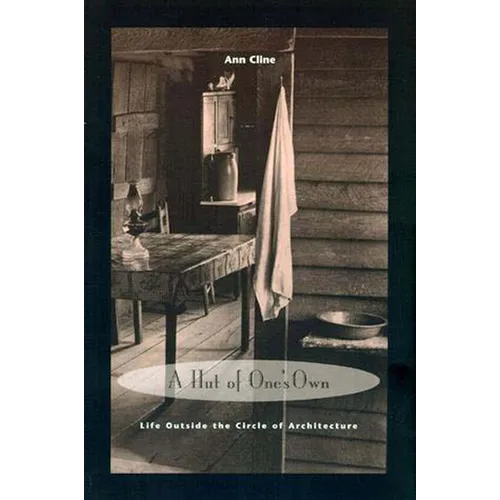 A Hut of One's Own: Life Outside the Circle of Architecture
