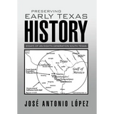 Preserving Early Texas History: Essays of an Eighth-Generation South Texan - Hardcover