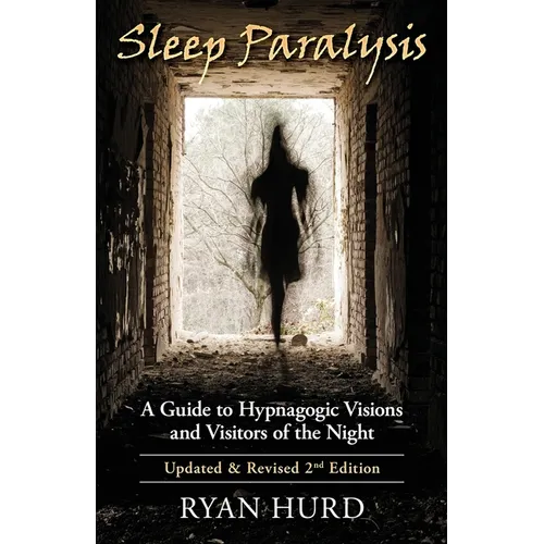 Sleep Paralysis: A Guide to Hypnagogic Visions and Visitors of the Night