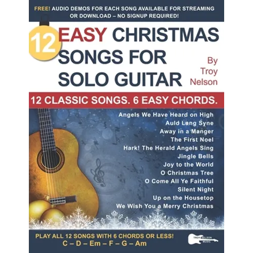 12 Easy Christmas Songs for Solo Guitar: 12 Classic Songs. 6 Easy Chords.
