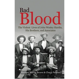 Bad Blood: The Violent Lives of John Wesley Hardin, His Brothers, and Associates