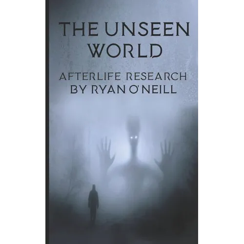 The Unseen World: Afterlife Research
