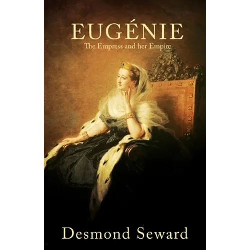 Eugenie: The Empress and her Empire