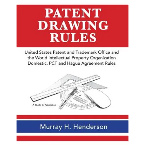Patent Drawing Rules: Patent Drawing Rules of the United States Patent and Trademark Office and the World Intellectual Property Organization