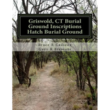 Griswold, CT Burial Ground Inscriptions --- Hatch Burial Ground - Paperback