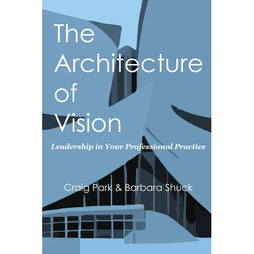 The Architecture of Vision: Leadership in Your Professional Practice