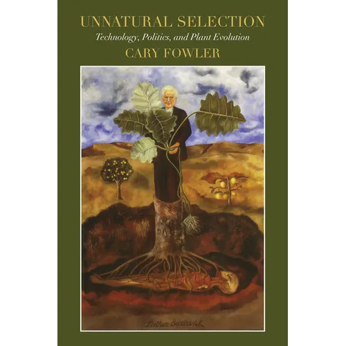 Unnatural Selection: Technology, Politics, and Plant Evolution