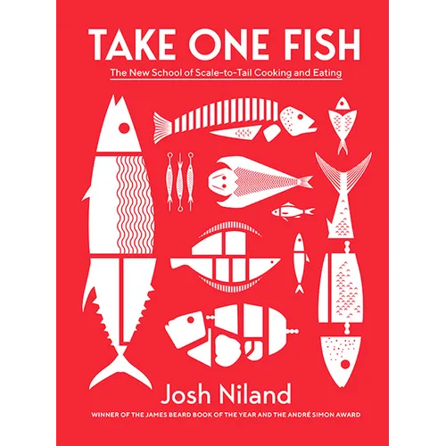 Take One Fish: The New School of Scale-To-Tail Cooking and Eating