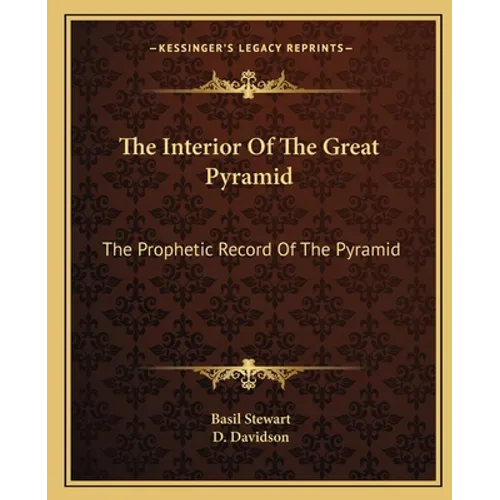 The Interior Of The Great Pyramid: The Prophetic Record Of The Pyramid