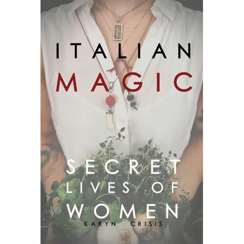 Italian Magic: Secret Lives of Women: Secret Lives of Women