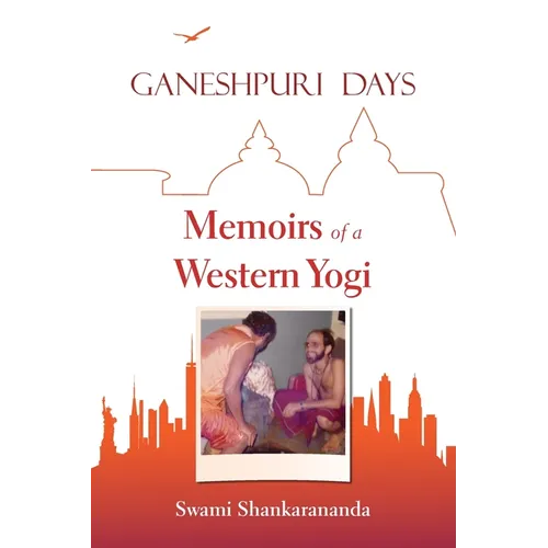 Ganeshpuri Days: Memoirs of a Western Yogi