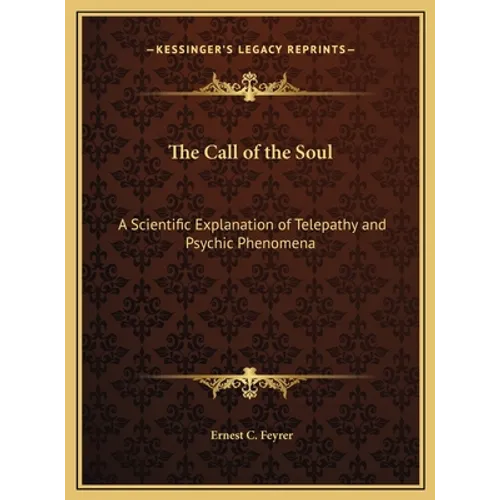 The Call of the Soul: A Scientific Explanation of Telepathy and Psychic Phenomena