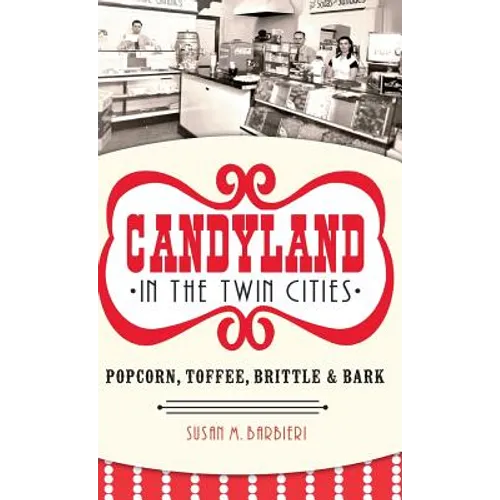 Candyland in the Twin Cities: Popcorn, Toffee, Brittle & Bark
