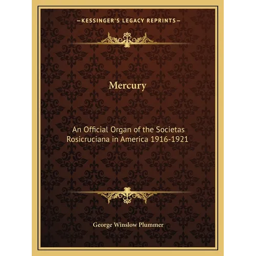 Mercury: An Official Organ of the Societas Rosicruciana in America 1916-1921