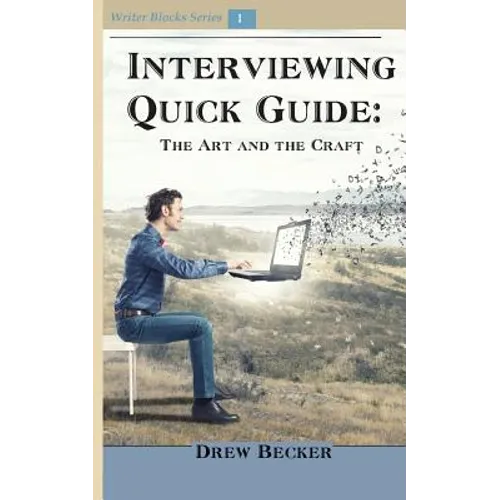 Interviewing Quick Guide: The Art and Craft