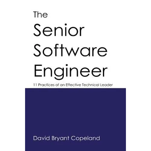 The Senior Software Engineer: 11 Practices of an Effective Technical Leader