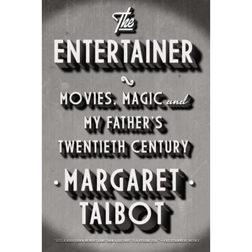 The Entertainer: Movies, Magic, and My Father's Twentieth Century