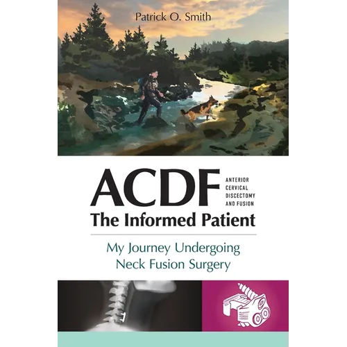 Acdf: The Informed Patient: My Journey Undergoing Neck Fusion Surgery