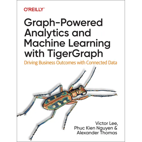 Graph-Powered Analytics and Machine Learning with Tigergraph: Driving Business Outcomes with Connected Data