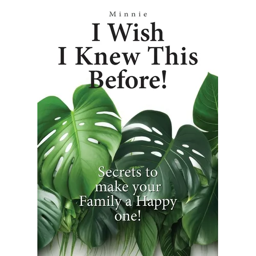 I wish I knew this before!: Secrets to make your family a happy one!
