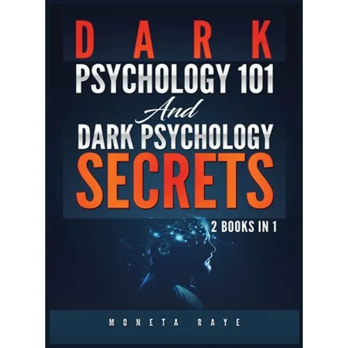 Dark Psychology 101 AND Dark Psychology Secrets: 2 Books IN 1!
