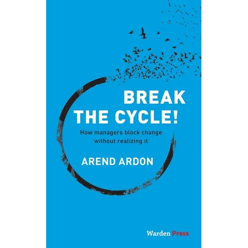 Break the Cycle!: How managers block change without realizing it