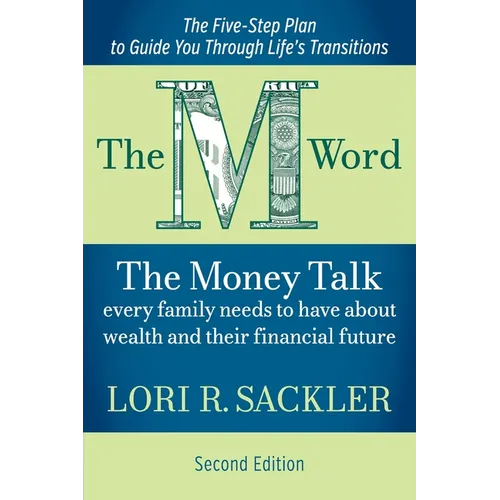 The M Word: The Money Talk Every Family Needs to Have About Wealth and Their Financial Future - SECOND EDITION
