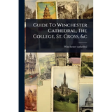 Guide To Winchester Cathedral, The College, St. Cross, &c - Paperback