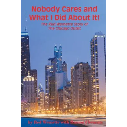 Nobody Cares and What I Did About It! The Red Wemette Story of the Chicago OIutfit