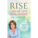 Rise: Living Life Over Cancer: Inspiring Hope & Defying Limits - Hardcover