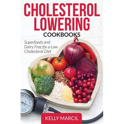 Cholesterol Lowering Cookbooks: Superfoods and Dairy Free for a Low Cholesterol Diet
