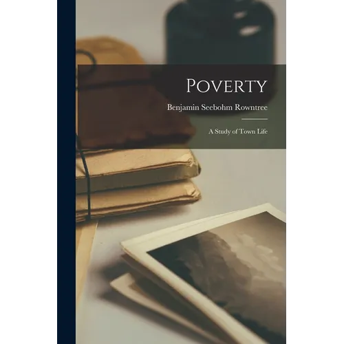Poverty: A Study of Town Life