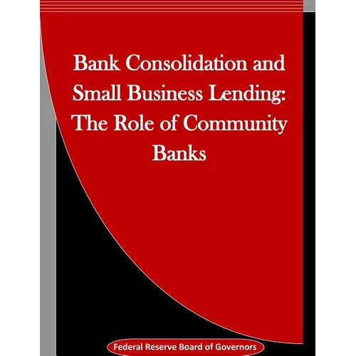 Bank Consolidation and Small Business Lending: The Role of Community Banks