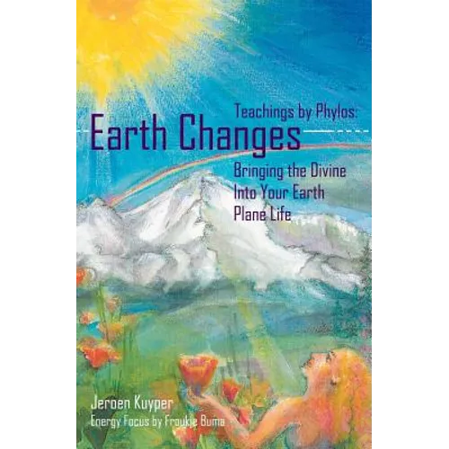 Earth Changes: Teachings by Phylos: Bringing the Divine Into Your Earth Plane Life