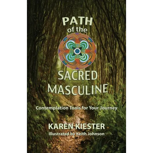 Path of the Sacred Masculine: Contemplation Tools for Your Journey