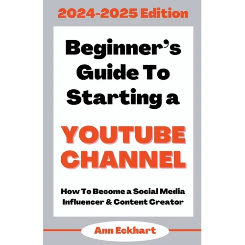 Beginner's Guide To Starting a YouTube Channel 2024-2025 Edition