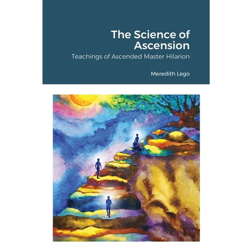 The Science of Ascension: Channeled Teaching of Ascended Master Hilarion: Channeled Teaching of Ascended Master Hilarion