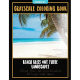 Beach Bliss Out There Landscapes: Grayscale Coloring Book Relieve Stress and Enjoy Relaxation 24 Single Sided Images - Paperback