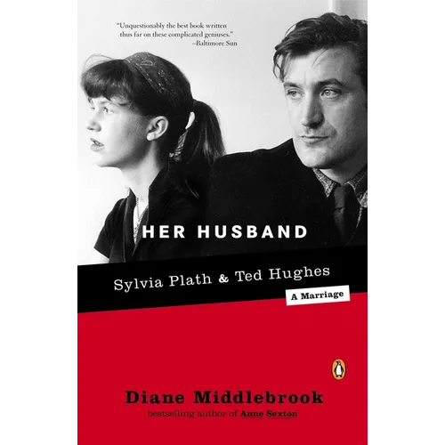 Her Husband: Ted Hughes and Sylvia Plath--A Marriage