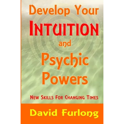 Develop Your Intuition and Psychic Powers