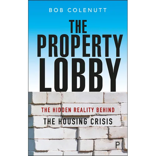 The Property Lobby: The Hidden Reality Behind the Housing Crisis