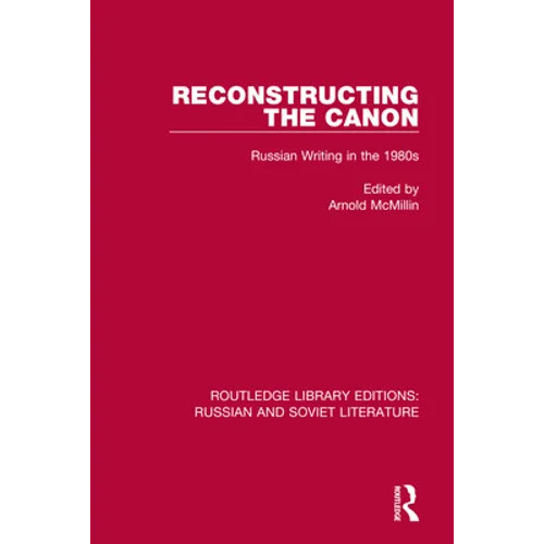 Reconstructing the Canon: Russian Writing in the 1980s