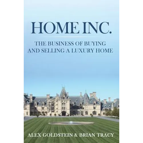 Home Inc.: The Business of Buying and Selling a Luxury Home