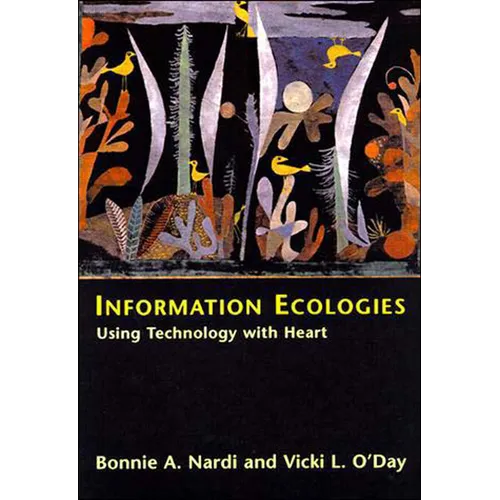 Information Ecologies: Using Technology with Heart