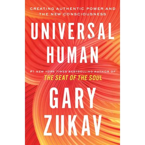 Universal Human: Creating Authentic Power and the New Consciousness