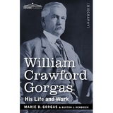 William Crawford Gorgas: His Life and Work - Paperback