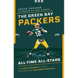 The Green Bay Packers All-Time All-Stars: The Best Players at Each Position for the Green and Gold - Paperback
