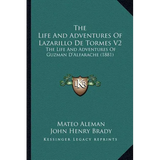 The Life And Adventures Of Lazarillo De Tormes V2: The Life And Adventures Of Guzman D'Alfarache (1881) - Paperback
