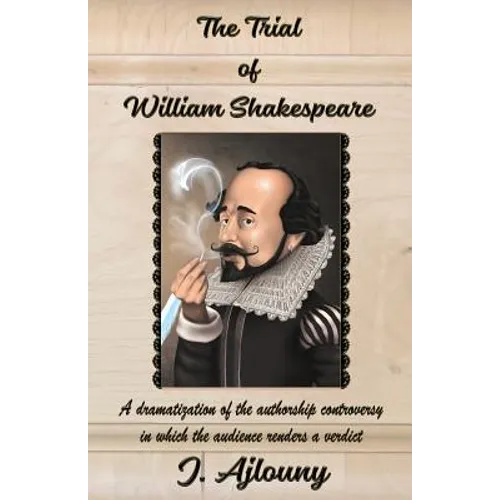 The Trial of William Shakespeare: A dramatization of the authorship controversy in which the audience renders a verdict