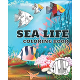 Sea life coloring book: Ocean animals coloring book for kids (boys and girls). age 3-8